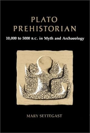 Plato, Prehistorian: 10000 To 5000 Bc in Myth and Archaeology